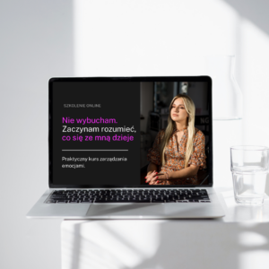 Szkolenie online | Nie wybucham. Zaczynam rozumieć, co się ze mną dzieje